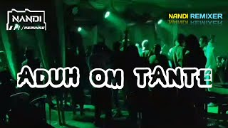 ™ PARTY TIMUR TEBARU || ADUH OM TANTE || REMIX || nandi remixer 2024