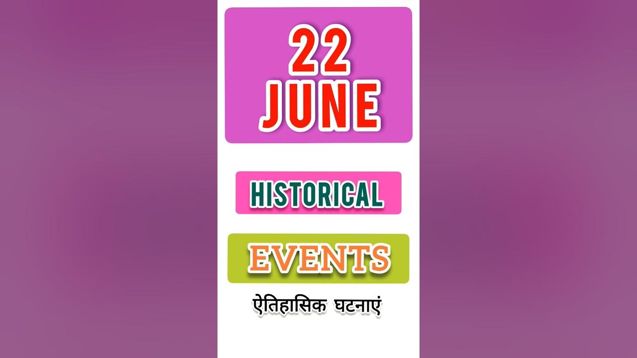 22 June Historical Events This Day In History gk history ssc upsc 22-june-historical-events-this-day-in-history-gk-history-ssc-upsc