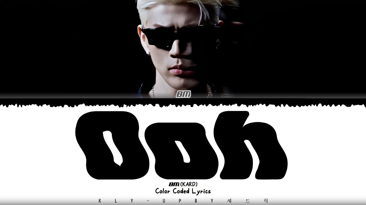 Ver BM (KARD) - 'Ooh' Lyrics (Color Coded Lyrics) no YouTube Ver BM (KARD) - 'Ooh' Lyrics (Color Coded Lyrics) no YouTube