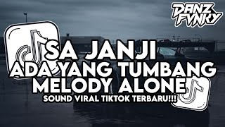 DJ SA JANJI X ADA YANG TUMBANG X MELODY ALONE STYLE KONDANG VIRAL TIKTOK TERBARU 2025