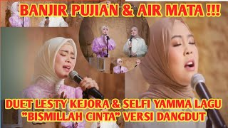 BANJIR PUJIAN !!! LESTY KEJORA & SELFI YAMMA DLM LAGU 