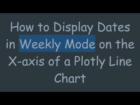 How to Display Dates in Weekly Mode on the X-axis of a Plotly Line Chart