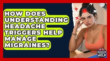 How Does Understanding Headache Triggers Help Manage Migraines? - Headache and Migraine Help