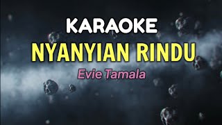 KARAOKE || NYANYIAN RINDU / EVIE TAMALA