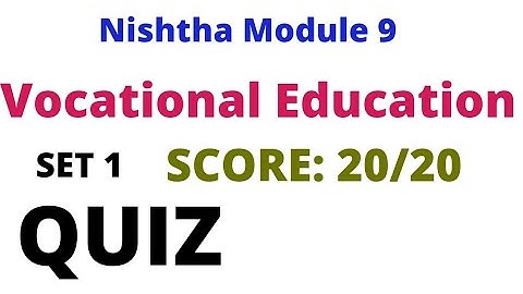 Vocational Education | Module 9 | Quiz answer | SCORE 20/20 #VocationalEducation #Module9 #Nistha