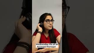 Wednesday Life of an Account Manager