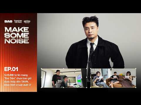 S•HUBE tự tin mang "Em Tiên" chưa bao giờ được thấy đến Thanh Âm Việt Nam | MAKE SOME NOISE