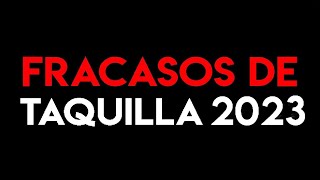 FRACASOS DE TAQUILLA 2023