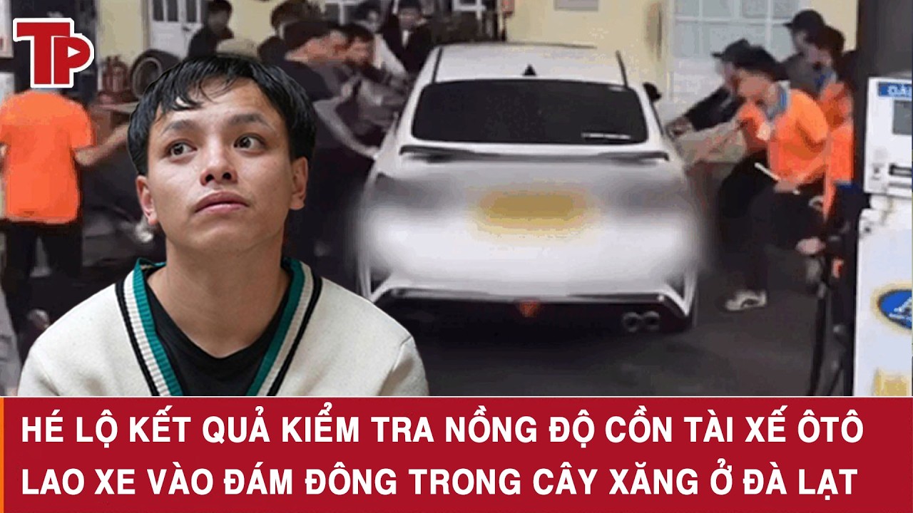 Hé lộ kết quả kiểm tra nồng độ cồn tài xế ôtô lao xe vào đám đông trong cây xăng ở Đà Lạt