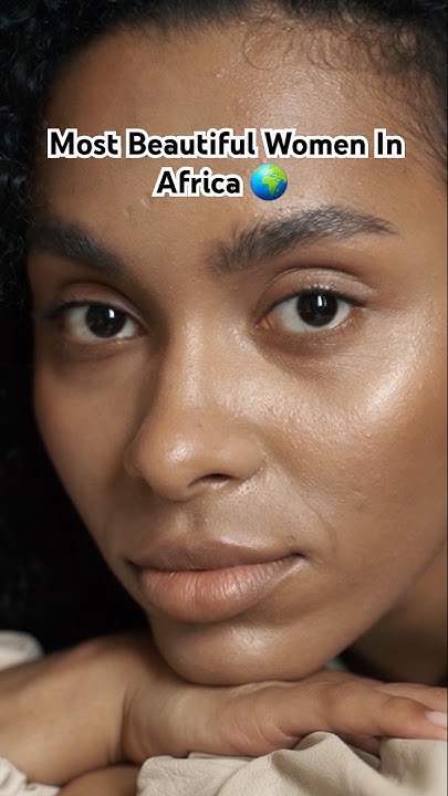 Top 5 African Countries With The Most Beautiful Women Africa top-5-african-countries-with-the-most-beautiful-women-africa