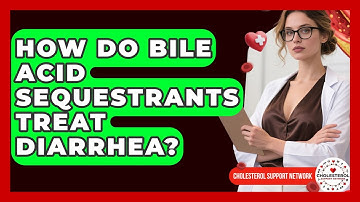 How Do Bile Acid Sequestrants Treat Diarrhea? - Cholesterol Support Network