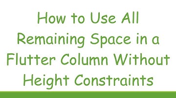 How to Use All Remaining Space in a Flutter Column Without Height Constraints