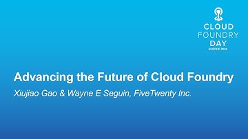 Advancing the Future of Cloud Foundry - Xiujiao Gao & Wayne E Seguin, FiveTwenty Inc.