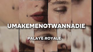 PALAYE ROYALE - umakemenotwannadie (Lyrics)