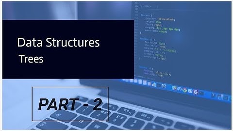 Data Structures | Trees : Binary Trees | Part - 2 (Link for part - 1 is in the description box)