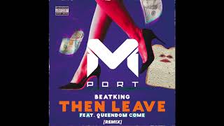Beatking feat Queendome Come  Then Leave mport Remix