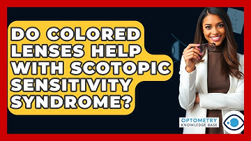 Do Colored Lenses Help With Scotopic Sensitivity Syndrome? - Optometry Knowledge Base