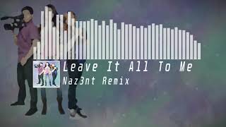 Leave It All To Me Naz3Nt Remix