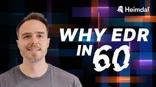 Why You Need EDR in 60 Seconds