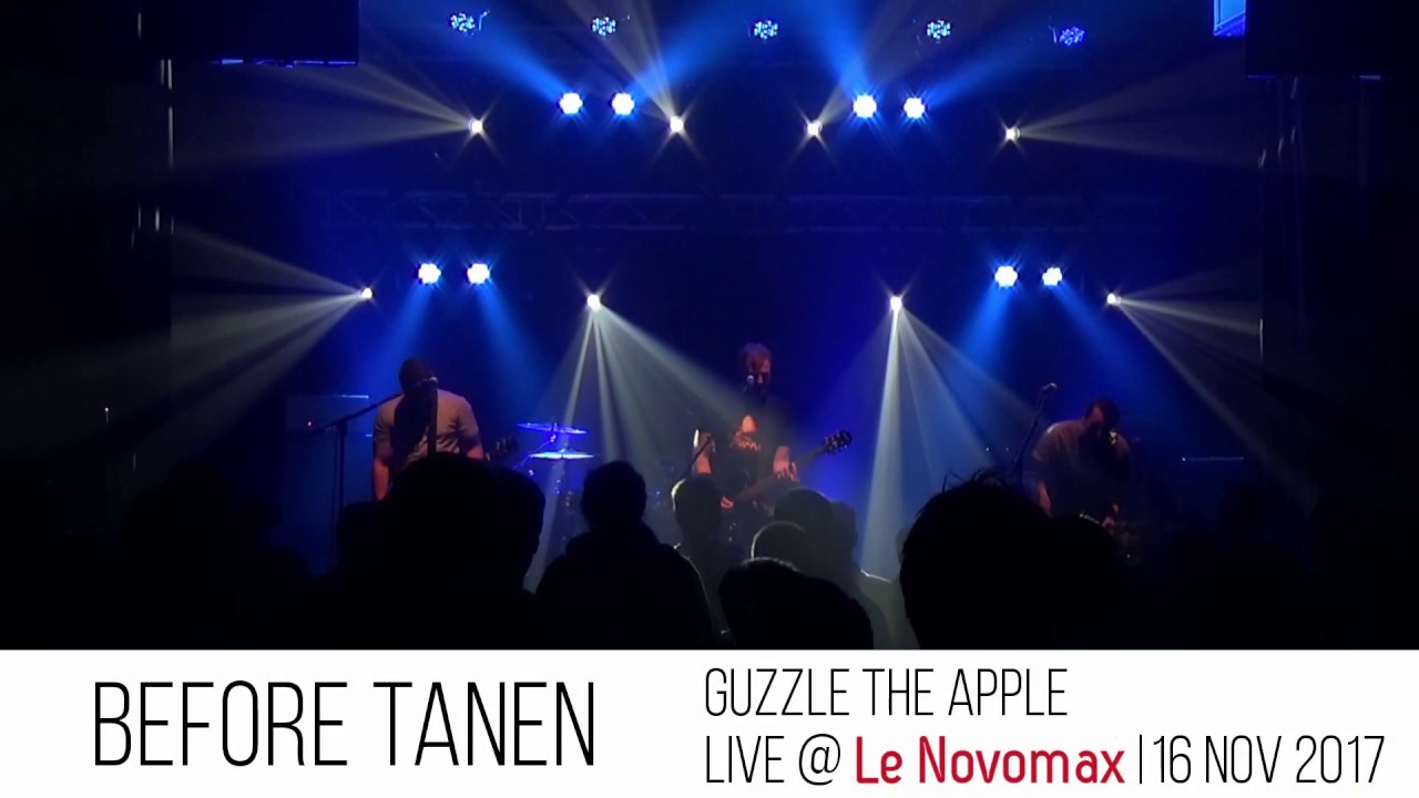 BEFORE TANEN - Guzzle The Apple (Live @ Le Novomax)