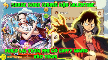 Huyền Thoại Hải Tặc - Share Code Chung Hậu Valentine, Build Lại Team Khi Có LUFFY WANO Vào Team