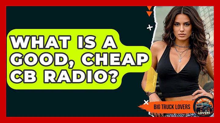 What Is A Good, Cheap CB Radio? - Big Truck Lovers