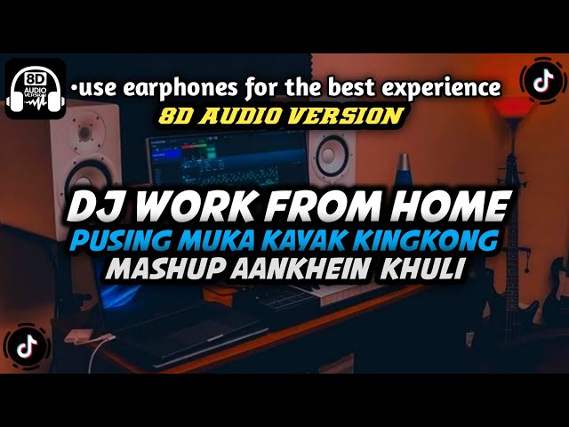 DJ WORK FROM HOME X PUSING MUKA KAYAK KINGKONG X MASHUP AANKHEIN KHULI DJ DANVATA [8D AUDIO VERSION] class=