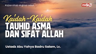 Mujmal Ushul: Kaidah-Kaidah Tauhid Asma dan Sifat Allah - Ustadz Abu Yahya Badru Salam, Lc