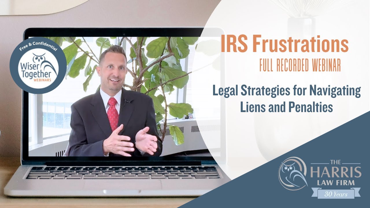 IRS Frustrations: Legal Strategies for Navigating Liens and Penalties