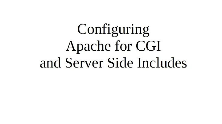 Configuring Apache to use CGI and Server Side Includes