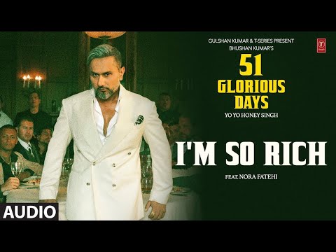 I'M SO RICH (Audio): YO YO HONEYSINGH |NORA FATEHI |51 GLORIOUSDAYS
