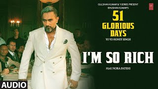 I'M SO RICH (Audio): YO YO HONEYSINGH |NORA FATEHI |51 GLORIOUSDAYS