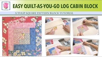 Quilt As You Go Log Cabin Quilt Square - A Tulip Square Quilting & Sewing Tutorial