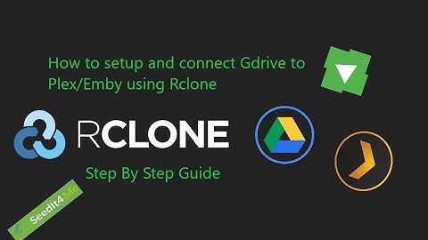 How to setup and connect Gdrive to Plex/Emby using Rclone