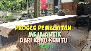 PROSES PEMBUATAN MEJA ANTIK DARI KAYU KENITU