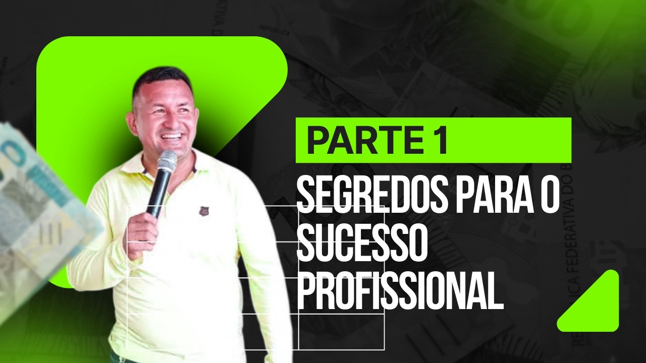 O Segredo Para O Sucesso Profissional - Parte 1