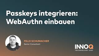 Passkeys integrieren: WebAuthn einbauen | Felix Schumacher | INNOQ Technology Day 2025