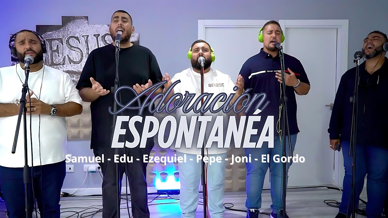 ADORACIÓN ESPONTÁNEA Samuel-Edu-Ezequiel-Pepe-Yoni-Gordo  Directo   Casa Eugenio Producciones,