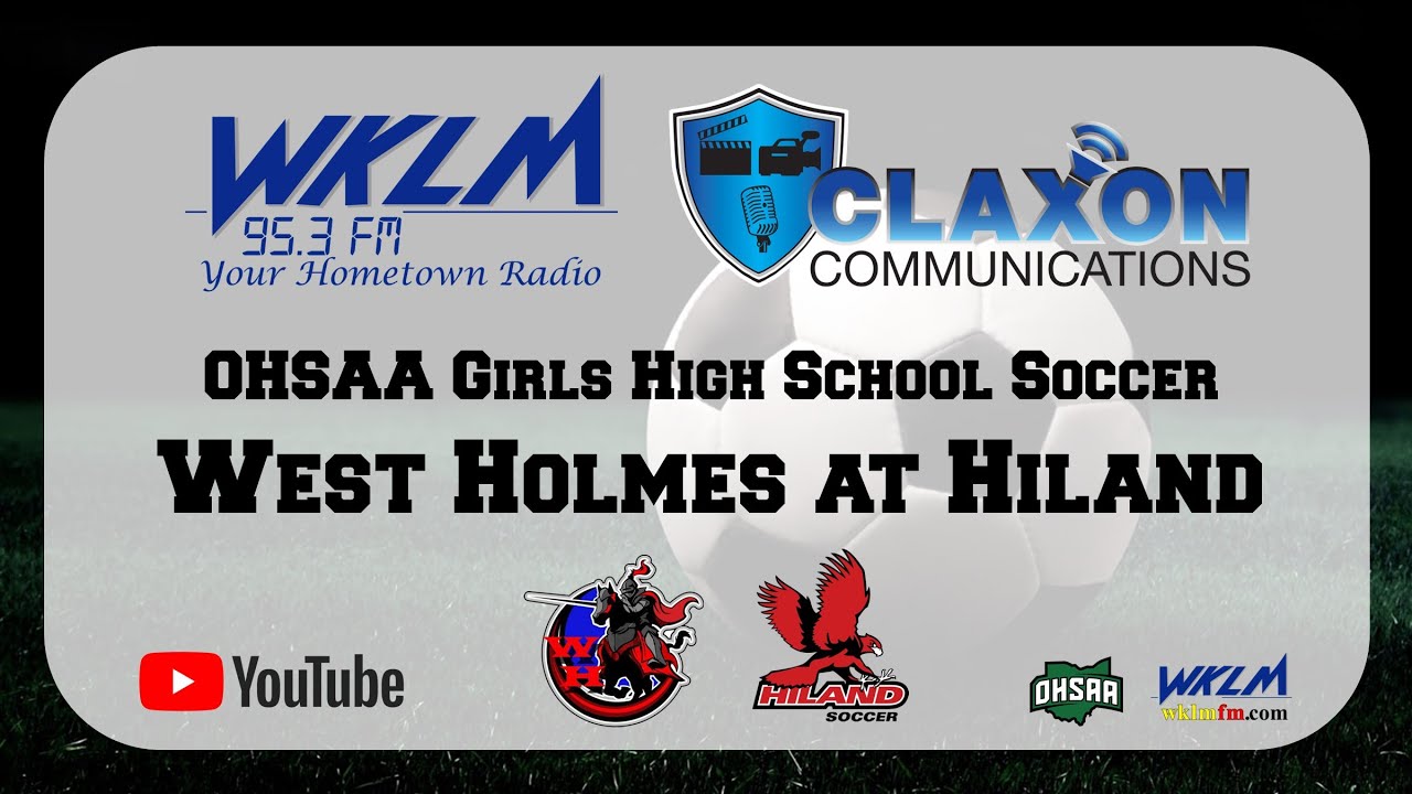 Wklm West Holmes at Hiland - OHSAA Girls High School Soccer from WKLM 95.3 ...