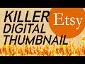 3 Tips for an Etsy DIGITAL - KILLER THUMBNAIL