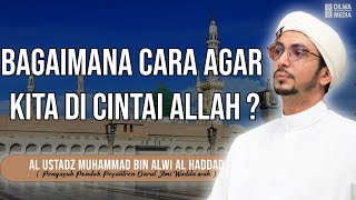 Bagaimana cara agar kita di cintai Allah ? - Al Ustadz Muhammad bin Alwi Al Haddad