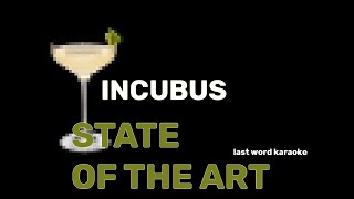 Incubus - State of the Art (Last Word Karaoke)