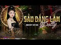 NONSTOP SAU DANG LAM DOLLY - NHAC REMIX HOT TREND TIKTOK MOT THOI