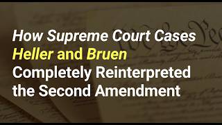 How Supreme Court Cases Heller and Bruen Completely Reinterpreted the Second Amendment