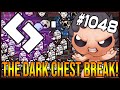 THE DARK CHEST BREAK! - The Binding Of Isaac: Afterbirth+ #1048