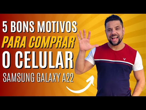 5 BONS MOTIVOS PARA COMPRAR O CELULAR SAMSUNG GALAXY A22