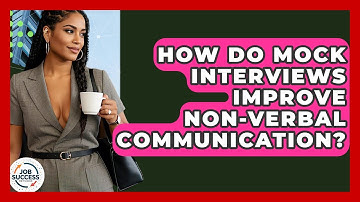 How Do Mock Interviews Improve Non-verbal Communication? - Job Success Network