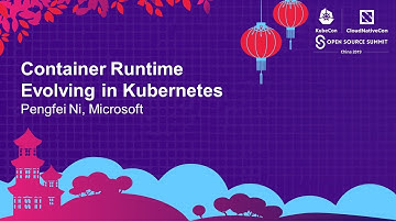 Container Runtime Evolving in Kubernetes - Pengfei Ni, Microsoft
