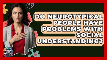 Do Neurotypical People Have Problems With Social Understanding? - Answers About Autism