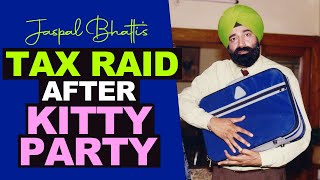 TAX RAID after KITTY PARTY - Jaspal Bhatti